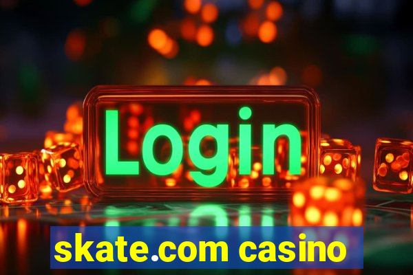 skate.com casino